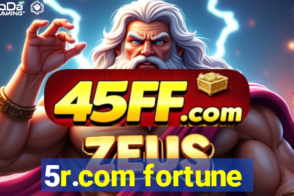 5r.com fortune